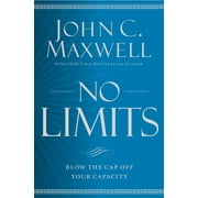 JOHN C. MAXWELL No Limits: Blow the Cap Off Your Capacity