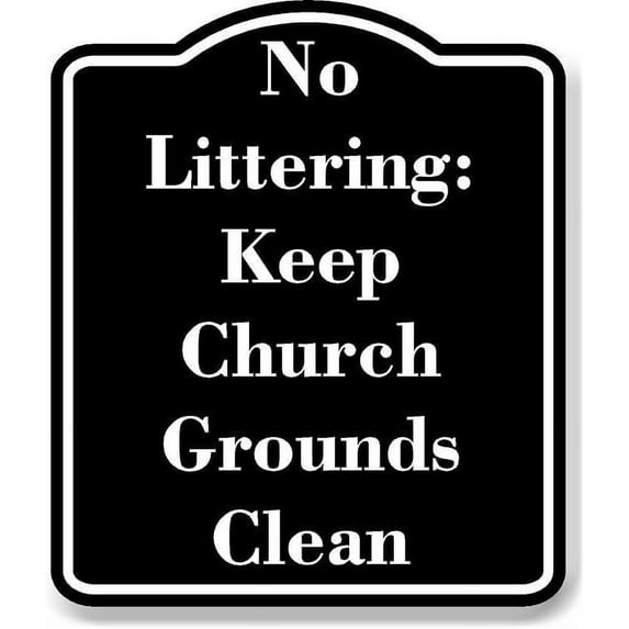 No Littering Keep Church Grounds Clean BLACK Aluminum Composite Sign 15''x18''