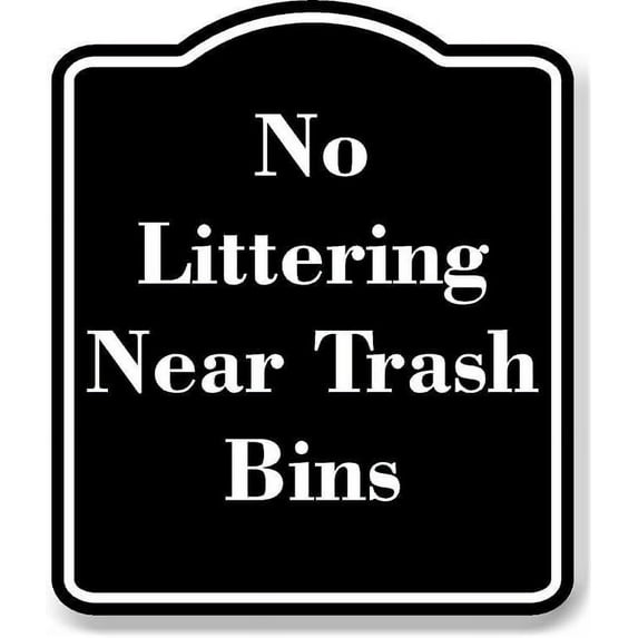 No Littering Near Trash Bins BLACK Aluminum Composite Sign 15''x18''