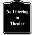 thumbnail image 1 of No Littering in Theater BLACK Aluminum Composite Sign 8.5''x10'', 1 of 9