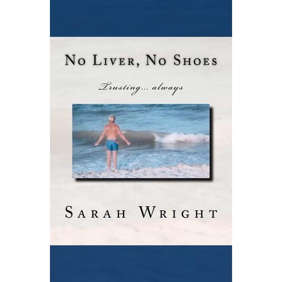No Liver, No Shoes: The story of how God changed a whole community and taught them the only way to live is TRUSTING ONLY JESUS ALWAYS!!! (Paperback)