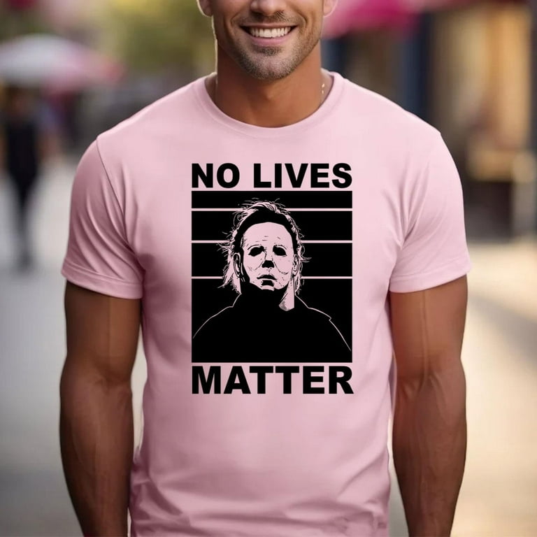 No Lives Matter Scary Horror Myers-Michael Halloween T-Shirt No Lives Matter Scary Horror Myers-Michael Halloween T-Shirt