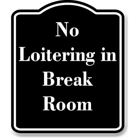 No Loitering in Break Room BLACK Aluminium Composite Sign 8.5''x10''