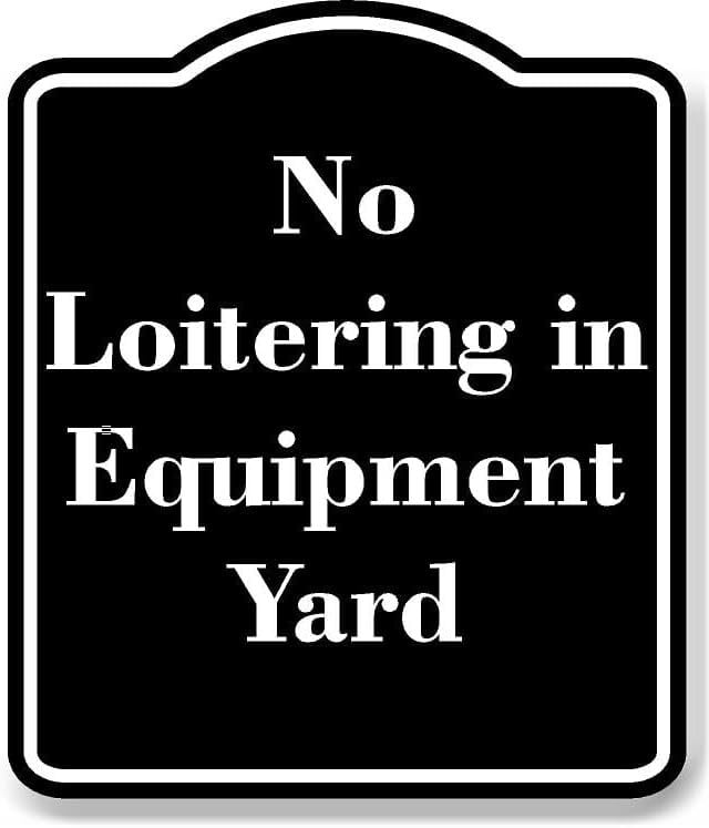 No Loitering in Equipment Yard BLACK Aluminium Composite Sign 8.5''x10