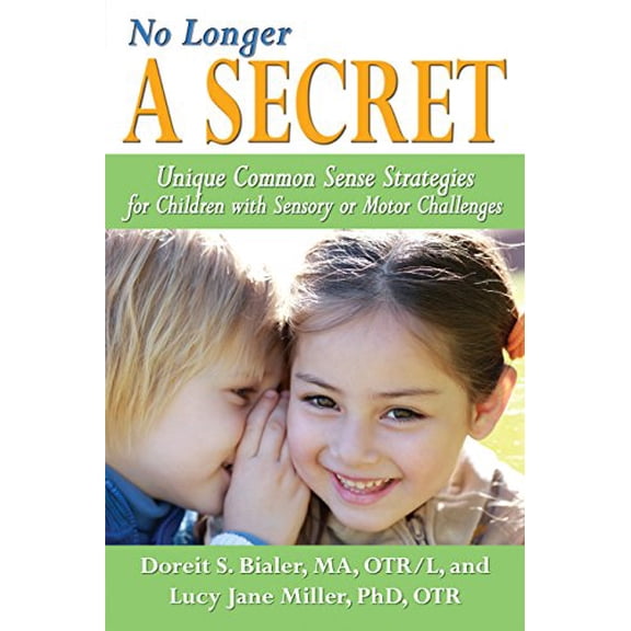 Pre-Owned No Longer a Secret: Unique Common Sense Strategies for Children with Sensory or Motor Challenges (Paperback) 1935567292 9781935567295