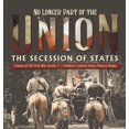thumbnail image 1 of No Longer Part of the Union The Secession of States Causes of US Civil War Grade 7 Children's United States History Book, (Hardcover), 1 of 1