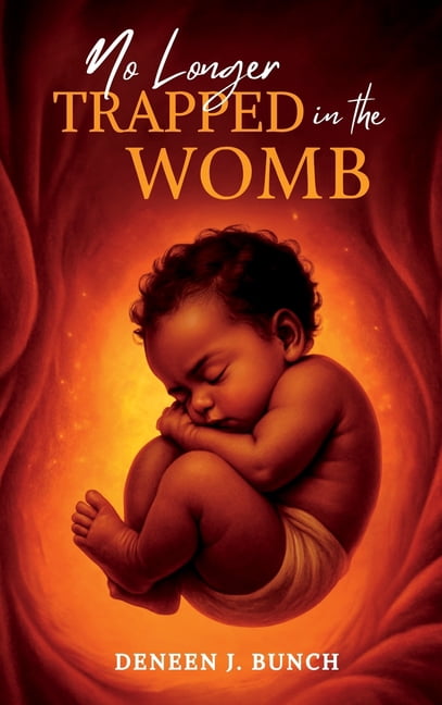 No Longer Trapped in the Womb: The Awakening of Deneen J. Bunch, (Hardcover)