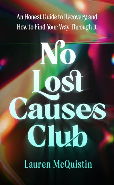 No Lost Causes Club: An Honest Guide to Recovery, and How to Find Your Way Through It, (Paperback)