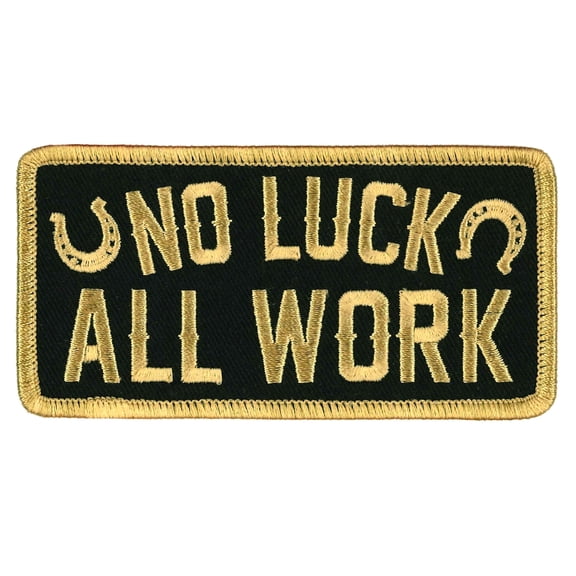 No Luck All Work Patch, High Thread Heat Sealed Backing Embroidered Iron-On / Sew-On Rayon Patch - 4" x 2"