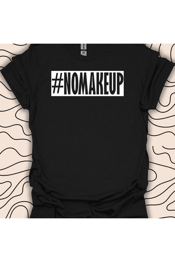 No Makeup Shirt Bold Hashtag Graphic Gift Minimalist Statement Graphic,for men and women up to 5XL