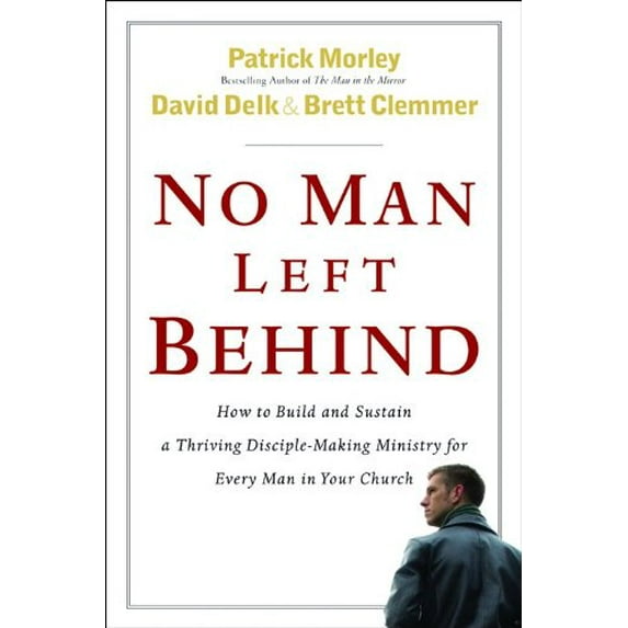 Pre-Owned No Man Left Behind: How to Build and Sustain a Thriving, Disciple-Making Ministry for Every Man in Your Church, 9780802475497, 0802475493, Paperback, First Edition edition