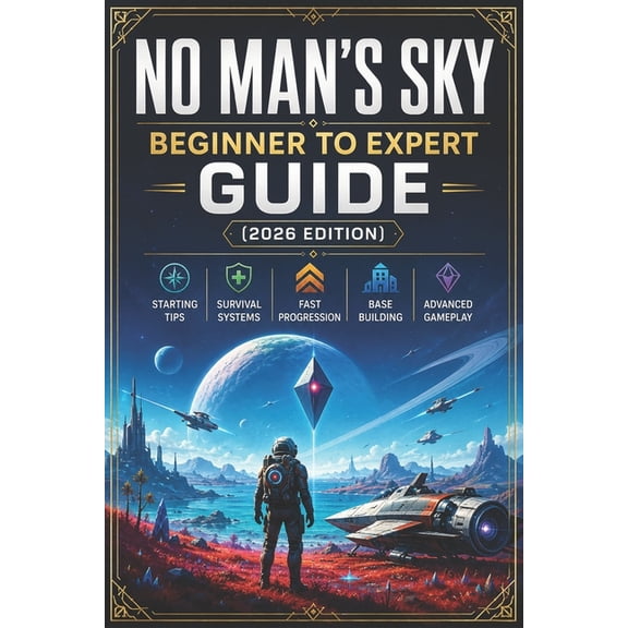 No Man's Sky Beginner to Expert Guide (2026 Edition): Starting Tips, Survival Systems, Fast Progression, Base Building, , (Paperback)