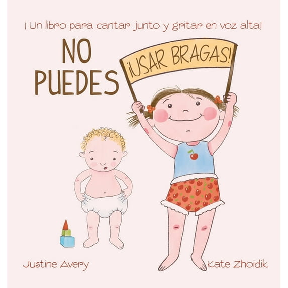 ¡No Mas Pañales! No puedes !usar bragas!: ¡Un libro para cantar junto y gritar en voz alta!, (Hardcover)