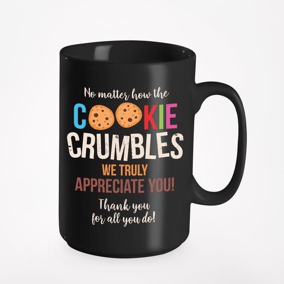 No Matter How the Cookie Crumbles, Employee Appreciation, Black 15oz Ceramic Mug