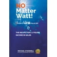 thumbnail image 1 of Pre-Owned No Matter Watt!: The Recipe to a 7-Figure Income in Sales (Hardcover) 1792390092 9781792390098, 1 of 1
