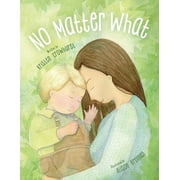 No Matter What A Childrens Book about Unconditional Love, Paperback