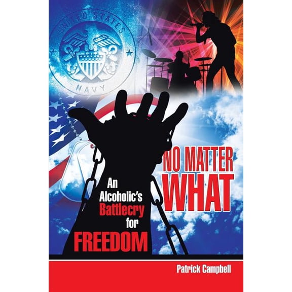 No Matter What, An Alcoholic's Battlecry For Freedom, (Paperback)