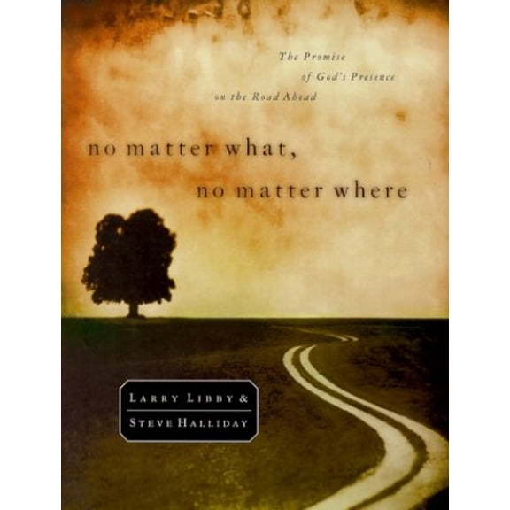 Pre-Owned No Matter What, No Matter Where: The Promise of God's Presence on the Road Ahead (Hardcover) 1578563143 9781578563142
