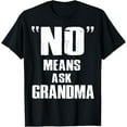 thumbnail image 1 of No Means Ask Grandma T-Shirt, 1 of 4