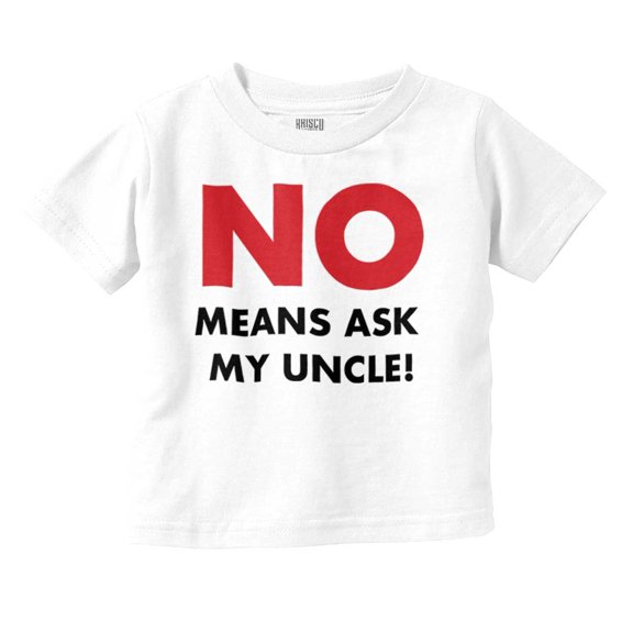No Means Ask My Uncle Toddler Boy Girl T Shirt Infant Toddler Brisco Brands 3T