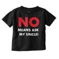 thumbnail image 1 of No Means Ask My Uncle Toddler Boy Girl T Shirt Infant Toddler Brisco Brands 6M, 1 of 6
