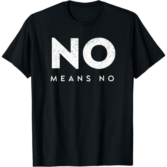 No Means No - Anti-Violence - Harassment Awareness T-Shirt