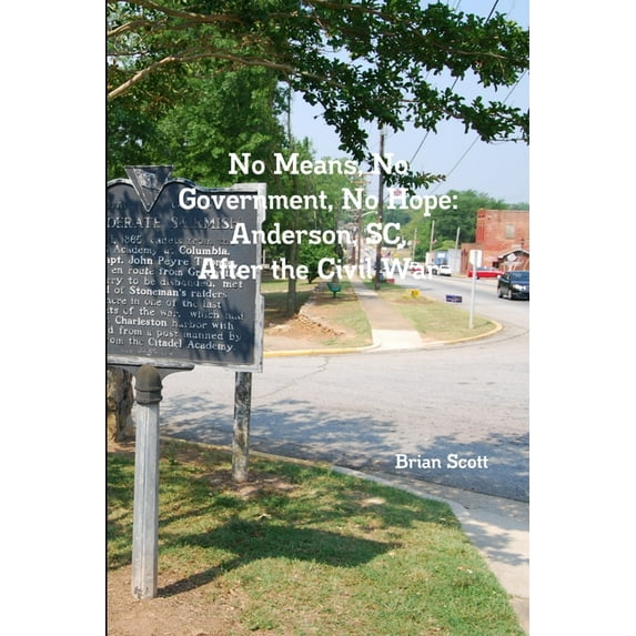No Means, No Government, No Hope: Anderson, SC, After the Civil War (Paperback)