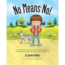 No Means No!: Teaching Personal Boundaries, Consent; Empowering Children by Respecting Their Choices and Right to Say 'no!' (Paperback)