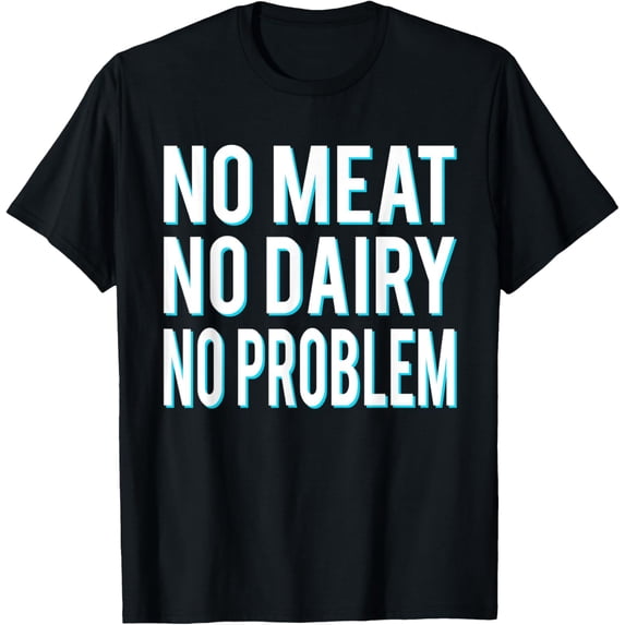 No Meat No Dairy No Problem Vegans Vegetarians T-Shirt