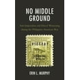 thumbnail image 1 of No Middle Ground: Anti-Imperialists and Ethical Witnessing During the Philippine-American War, (Hardcover), 1 of 1