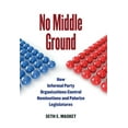 thumbnail image 1 of No Middle Ground: How Informal Party Organizations Control Nominations and Polarize Legislatures, (Paperback), 1 of 1