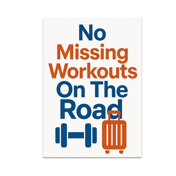 No Missing Workouts On The Road - Travel Fitness Enthusiast - 13x19 Poster Print