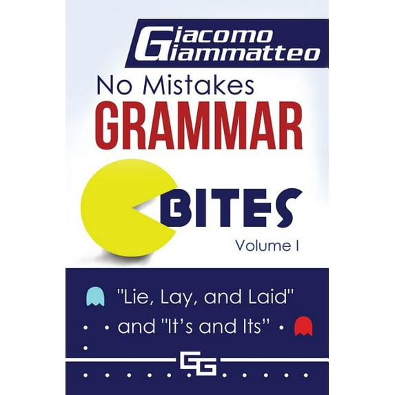 No Mistakes Grammar Bites No Mistakes Grammar Bites, Volume I: Lie, Lay, Laid, and It's and Its, Book 1, (Paperback)