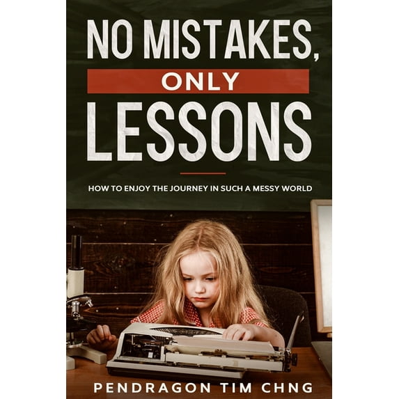 No Mistakes Only Lessons : How to enjoy the journey in such a messy world (Paperback)