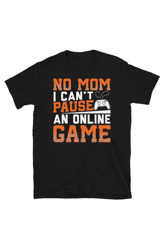 No Mom I Cant Pause An Online Game Funny Gaming Humor Gift Unisex T Shirt up to 5XL