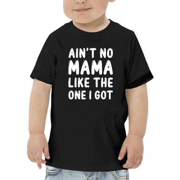 No Mom Like The One I Got Toddler T-Shirt,  5 Toddler