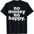 thumbnail image 1 of No Money No Happy T-Shirt, 1 of 3