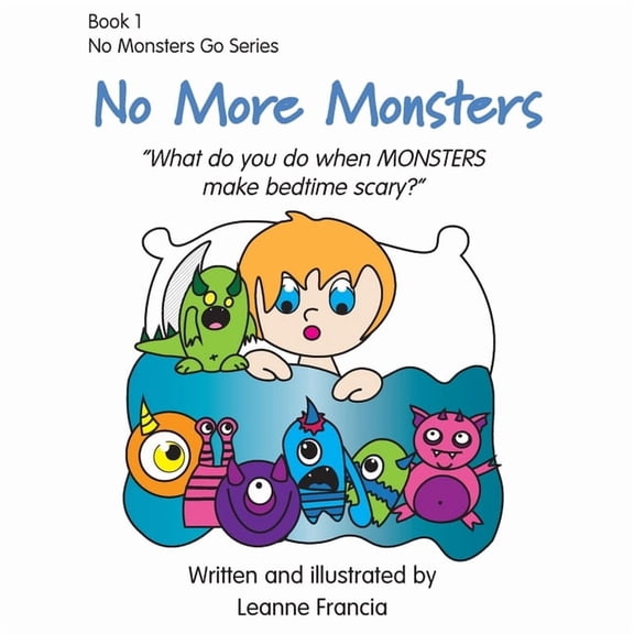 No Monsters Go No More Monsters: What do you do when MONSTERS make bedtime scary?, Book 1, (Paperback)