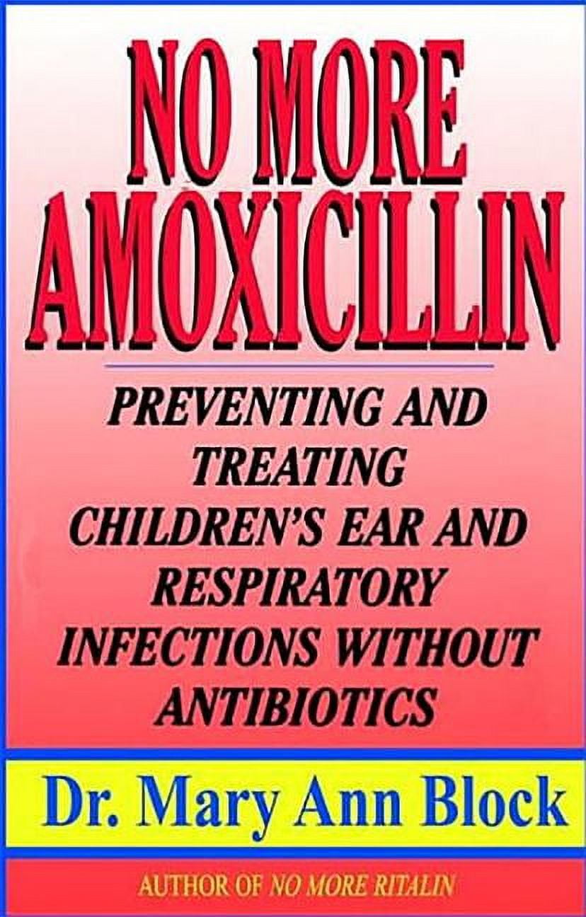 No More Amoxicillin Preventing and Treating Ear and Respiratory