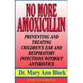 thumbnail image 1 of No More Amoxicillin: Preventing and Treating Ear and Respiratory Infections Without Antibiotics (Paperback), 1 of 1
