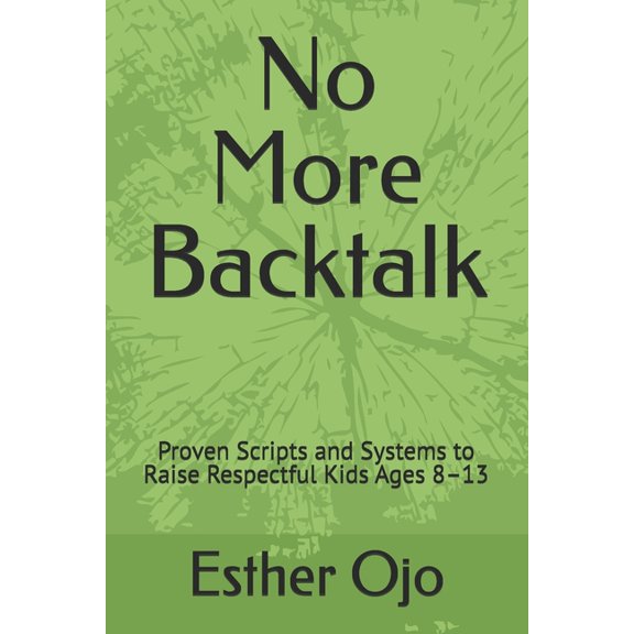 No More Backtalk: Proven Scripts and Systems to Raise Respectful Kids Ages 8-13, (Paperback)
