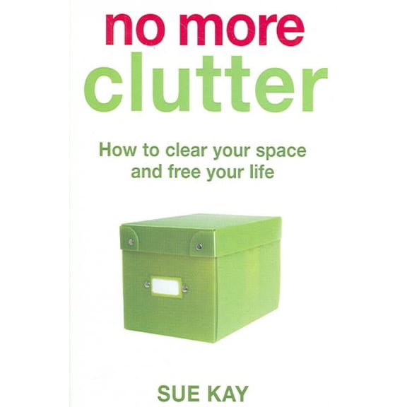 No More Clutter: How to Clear Your Space and Free Your Life