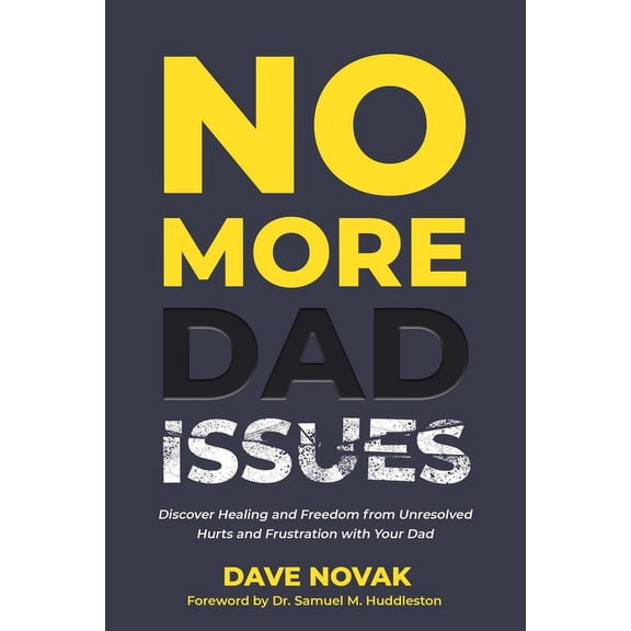 No More Dad Issues: Discover Healing and Freedom from Unresolved Hurts and Frustration with Your Dad (Paperback)