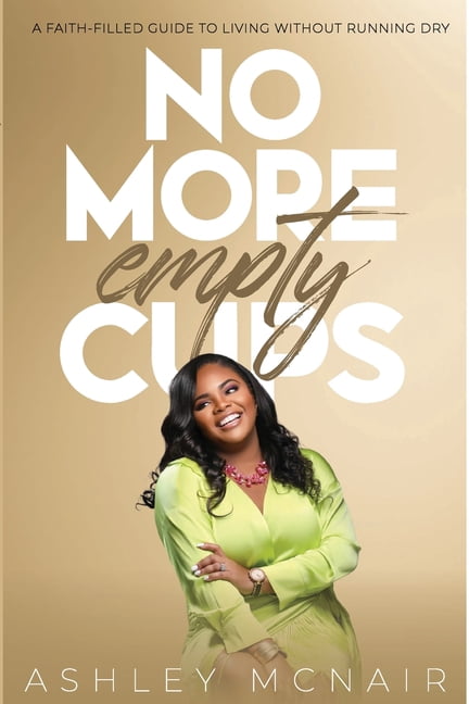 No More Empty Cups: A Faith-Filled Guide to Living Without Running Dry, (Paperback)