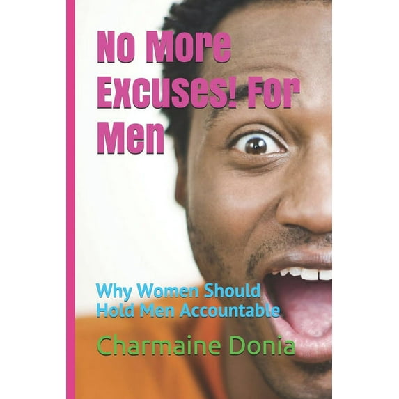No More Excuses! For Men: Why Women Should Hold Men Accountable (Paperback)