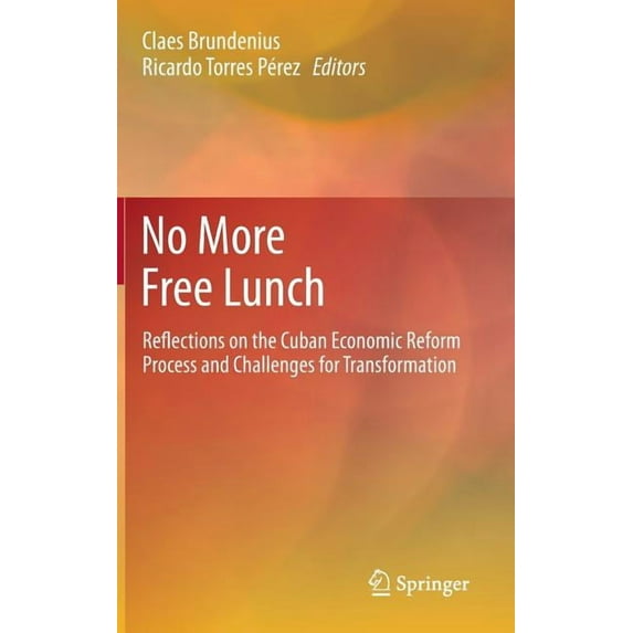 No More Free Lunch: Reflections on the Cuban Economic Reform Process and Challenges for Transformation