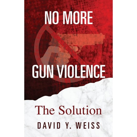 No More Gun Violence: The Solution (Paperback)