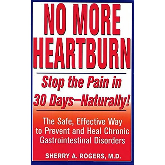 Pre-Owned No More Heartburn: Stop the Pain in 30 Days--Naturally!: The Safe, Effective Way to Prevent and Heal Chronic Gastrointestinal Disorders (Paperback) 1575665107 9781575665108