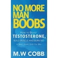 thumbnail image 1 of No More Man Boobs: Boost Testosterone - Build Muscle - Burn Fat the Simple Fitness Guide for Men-, (Paperback), 1 of 1