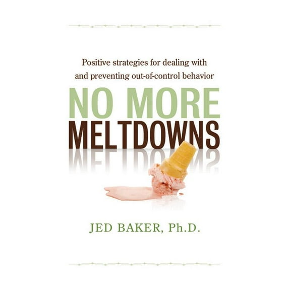 No More Meltdowns: Positive Strategies for Managing and Preventing Out-Of-Control Behavior, (Paperback)